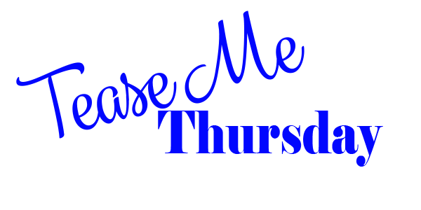 Tease Me Thursday